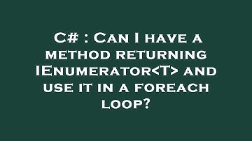 C# : Can I have a method returning IEnumerator T  and use it in a foreach loop?