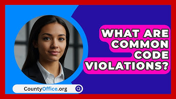 What Are Common Code Violations? - CountyOffice.org