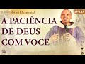 A paciência de Deus com você | Retiro Quaresmal 2022 | Pregação - #19