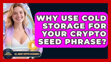 Why Use Cold Storage For Your Crypto Seed Phrase? - All About Crypto Exchanges