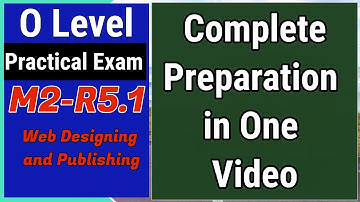Web designing and Publishing Complete Preparation in one video |O Level m2r5.1 practical preparation