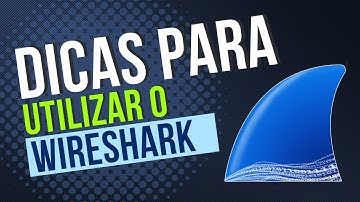 COMO UTILIZAR O WIRESHARK E DICAS UTEIS PARA INICIANTES