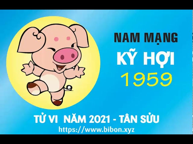 Luận tử vi năm 2021 tuổi Kỷ Hợi 1959 nam, nữ mệnh