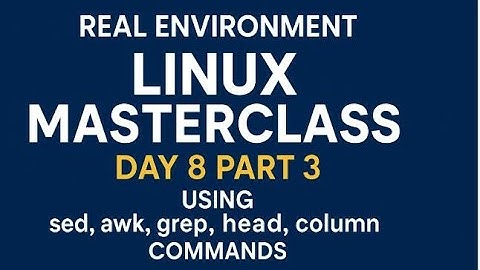 Real Environment Linux Masterclass Day 8 Part 3 | sed, awk, grep, head, column Commands Explained!