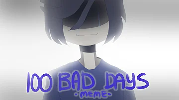 100 BAD DAYS - meme