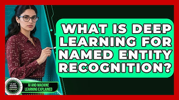What Is Deep Learning For Named Entity Recognition? - AI and Machine Learning Explained