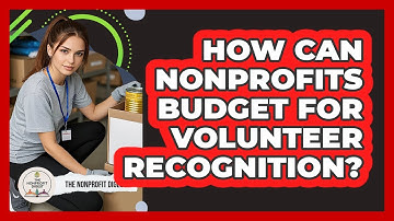 How Can Nonprofits Budget For Volunteer Recognition? - The Nonprofit Digest