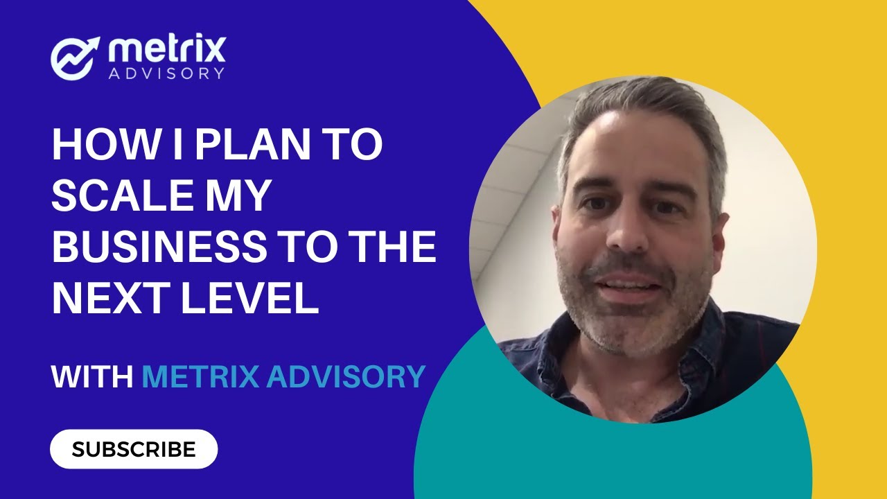How I plan to scale my business to the next level With Metrix Advisory