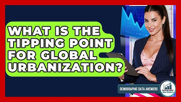 What Is The Tipping Point For Global Urbanization? - Demographic Data Answers