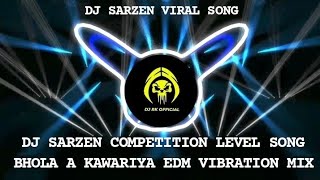 DJ SARZEN COMPETITION SONG 🔥 - BHOLA A KAWARIYA ⚡ SHIVRATRI 2026 EDM VIBRATION MIX 💥  DJ SARZEN SONG