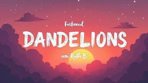 Thumbnail of Dandelions – Ruth B. (Lyrics Video) | 2025 Indie Pop Anthem