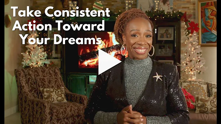 How to Take Consistent Action Toward Your Dreams