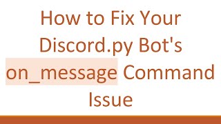 How to Fix Your Discord.py Bot&#39;s on_message Command Issue