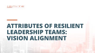 Attributes of Resilient Leadership Teams: Vision Alignment
