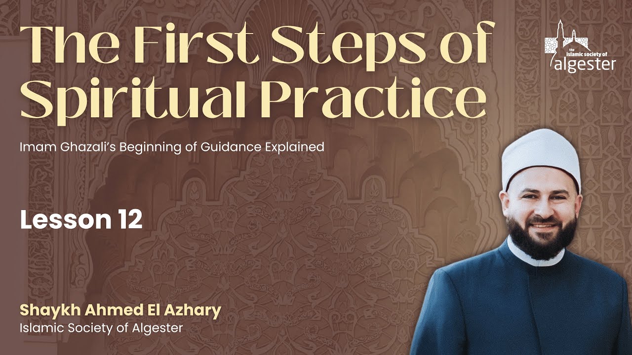 The First Steps of Spiritual Practice  - Lesson 12 - Imam Ghazali’s Beginning of Guidance Explained