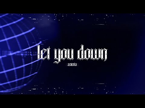 asteria - let you down (Official Lyric Video) [Reupload]
