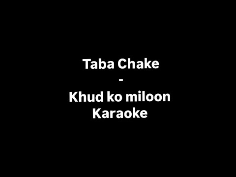 Khud ko miloon karaoke with lyrics | Taba Chake 