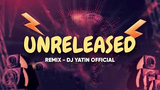 Download Lagu UNRELEASED - REMIX - DJ YATIN OFFICIAL MP3