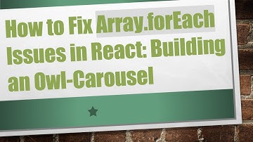 How to Fix Array.forEach Issues in React: Building an Owl-Carousel