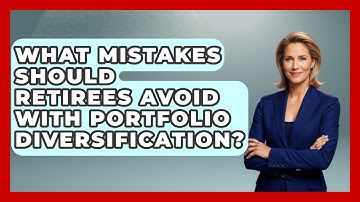 What Mistakes Should Retirees Avoid With Portfolio Diversification? | Golden Years Investing News