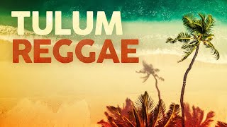 TULUM REGGAE - Cool Music \u0026 Background Video 🌴🌅