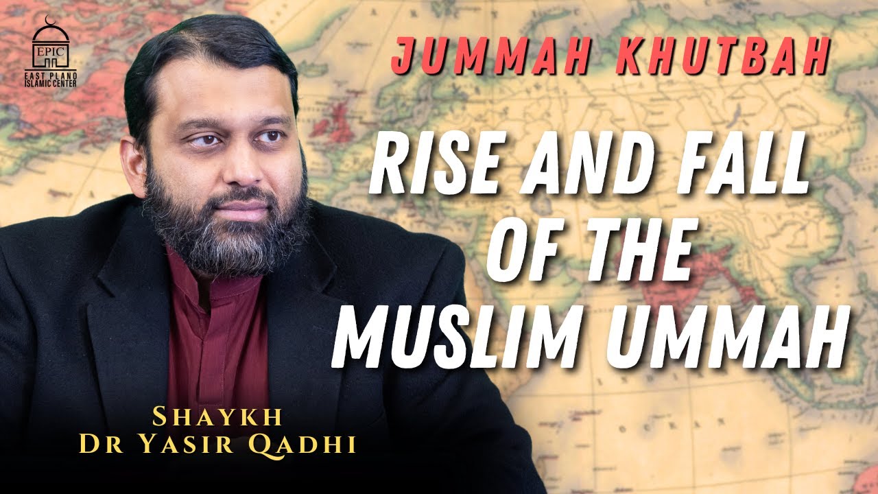 Rise and Fall of the Muslim Ummah  Jummah Khutbah  Shaykh Dr Yasir Qadhi