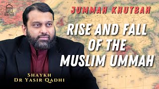 Rise And Fall Of The Muslim Ummah Jummah Khutbah Shaykh Dr Yasir Qadhi