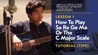 Lesson 6- How To Play Sa Re Ga Ma Or The C Major Scale | Tutorial(Tips) | Shantanu Arora chords