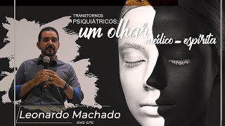 Transtornos Psiquiátricos: um olhar médico - espírita - Leonardo Machado - AME-EPE