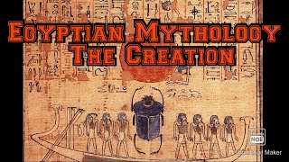 Egyptian Mythology : The Creation