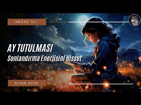 AY TUTULMASI | SONLANDIRMA ENERJİSİNİ HİSSET / Alina Azim