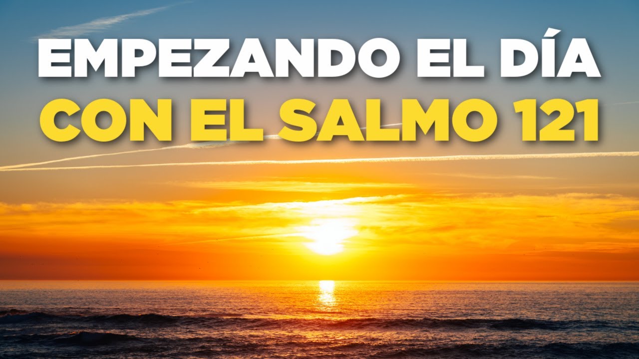 Empezando el Día en las MANOS de DIOS Orando con el Salmo 121 - YouTube