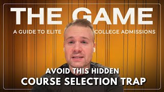 Avoid This Hidden Course Selection Trap | S3E5 | The Game: A Guide to Elite College Admissions