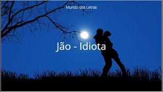 Jão - Idiota (Letra) ‹ ♫ Mundo Das Letras ♫ ›