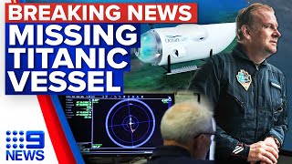British billionaire missing on vessel headed to Titanic wreck | 9 News Australia