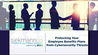 Protecting Your Employee Benefits Plans from Cybersecurity Threats