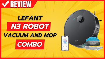 Lefant N3 Robot Vacuum And Mop Combo Review