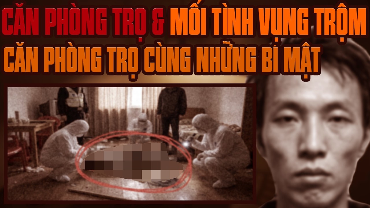 Kỳ Án Trung Quốc: Căn Phòng Trọ & Bí Mật Mối Tình Vụng Trộm