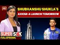 Super 6 With Akshita Nandagopal: Countdown To Axiom 4 Launch | Indian Astronaut To Make History