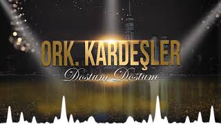 Ork. Kardeşler - Dostum Dostum
