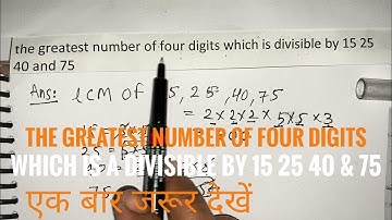 The greatest number of four digits which is a divisible by 15 25 40 & 75
