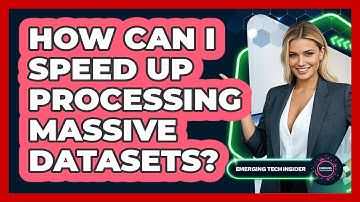 How Can I Speed Up Processing Massive Datasets? - Emerging Tech Insider