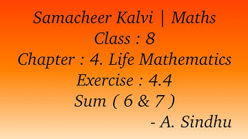 8th Maths Samacheer | Chapter 4 | Life Mathematics | Exercise 4.4 | Sum ( 6 & 7 )