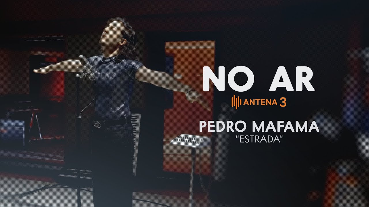 Pedro Mafama - Estrada | No Ar | Antena 3
