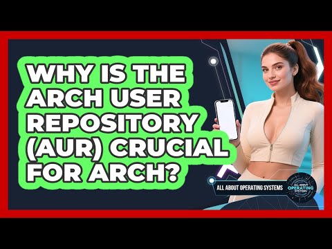 Why Is The Arch User Repository (AUR) Crucial For Arch? - All About Operating Systems
