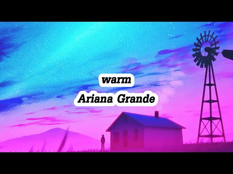 Ariana Grande  - warm (Lyrics)