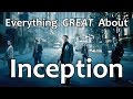 Everything GREAT About Inception!