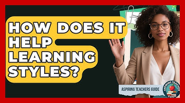 How Does It Help Learning Styles? - Aspiring Teacher Guide