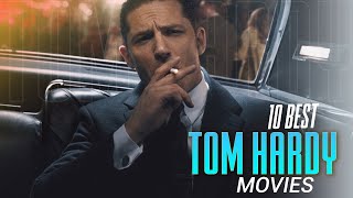 10 Best Tom Hardy Movies to Watch in 2023