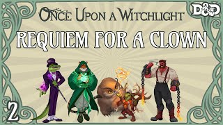 Once Upon a Witchlight Ep. 2 | Feywild D&D Campaign | Requiem for a Clown